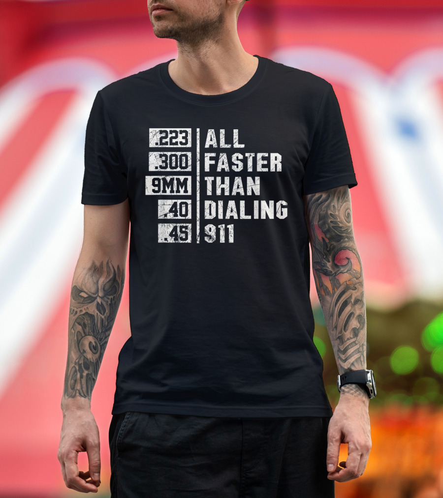 223 300 9MM 40 45 All Faster Than Dialing 911 T-Shirt