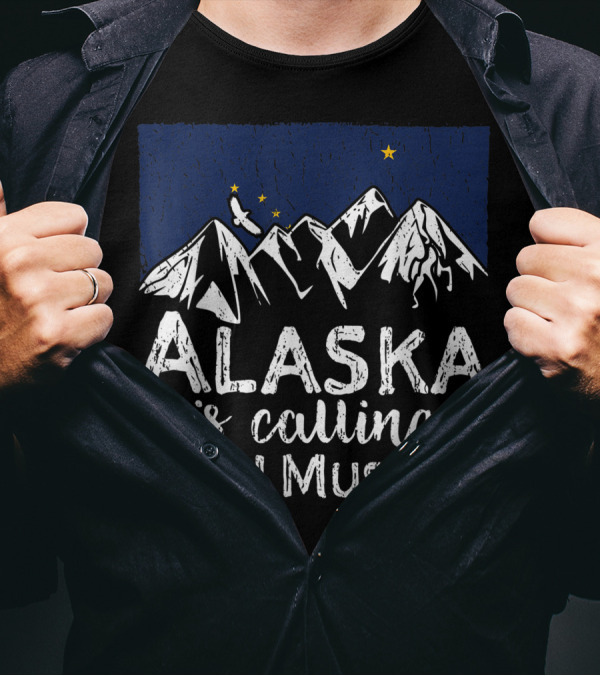 Alaska Is Calling And I Must Go Mountain Adventure T-Shirt