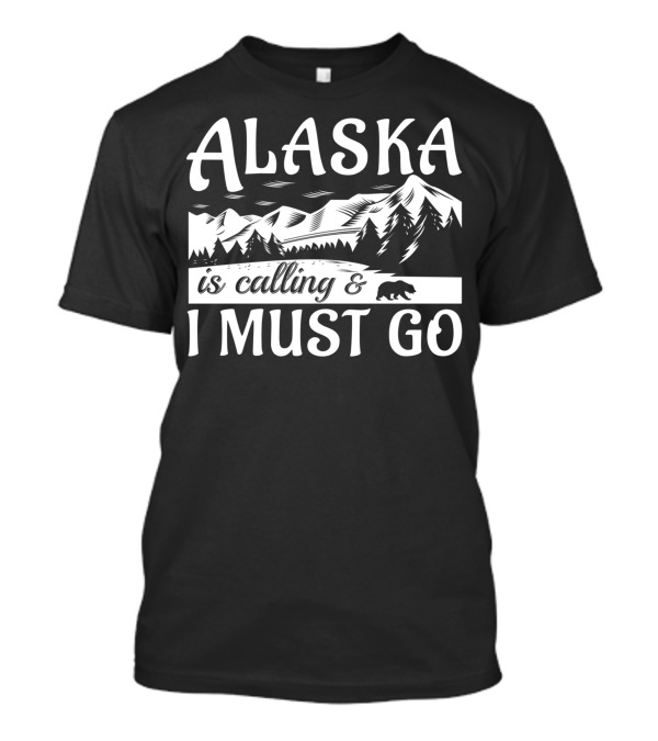 Alaska Is Calling And I Must Go Bear Mountain Scene T-Shirt