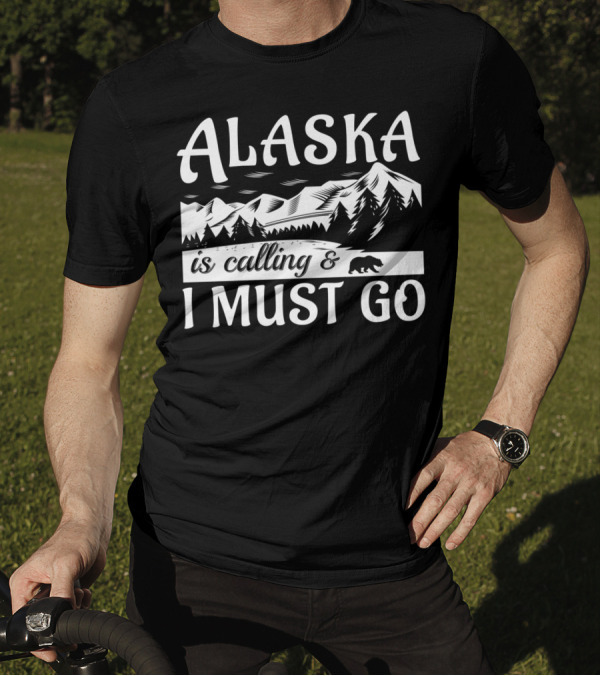 Alaska Is Calling And I Must Go Bear Mountain Scene T-Shirt