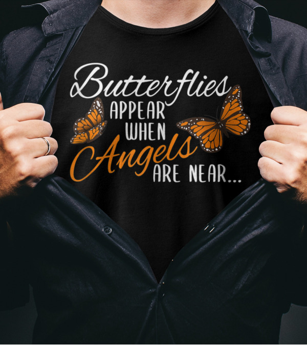 Butterflies Appear When Angels Are Near Monarch Butterfly T-Shirt