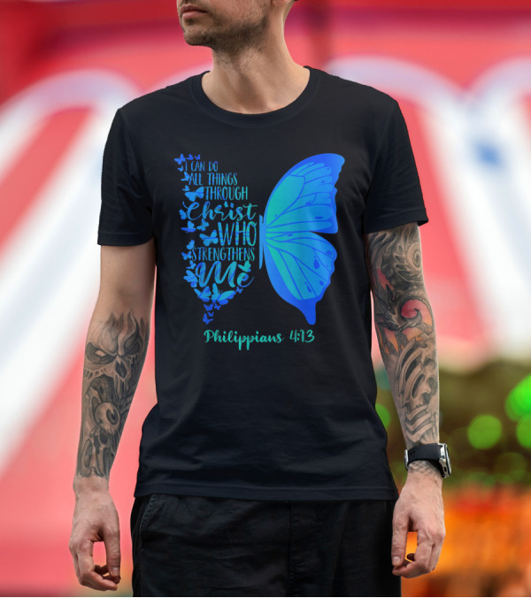 Premium T-Shirt: I Can Do All Things Through Christ Who Strengthens Me Philippians 4:13 Butterfly T-Shirt I Can Do All Things Through Christ Who Strengthens Me Philippians 4:13 Butterfly T-Shirt