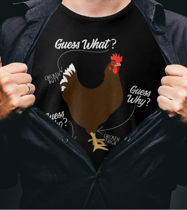 Chicken Butt Guess Why Chicken Thigh Guess What Guess Who Chicken Poo T-Shirt