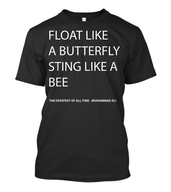 Float Like A Butterfly Sting Like A Bee The Greatest Of All Time Muhammad Ali T-Shirt