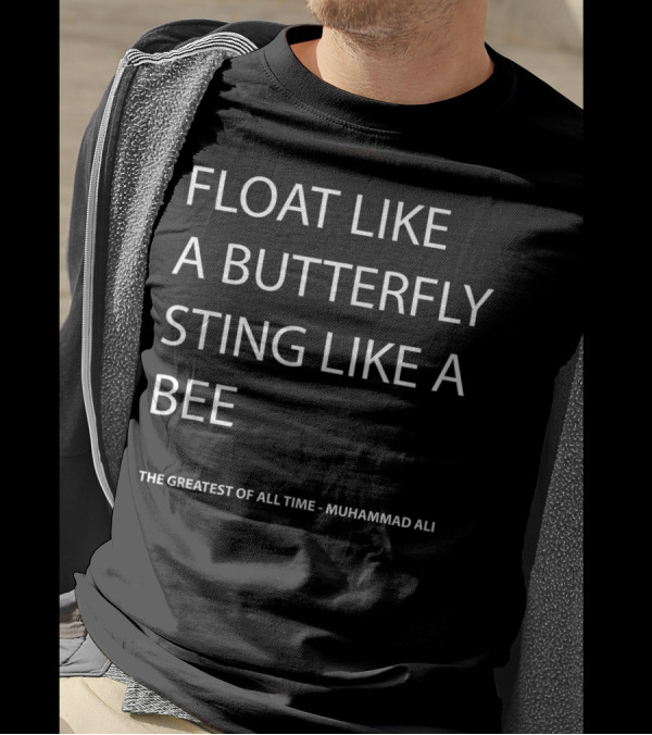Float Like A Butterfly Sting Like A Bee The Greatest Of All Time Muhammad Ali T-Shirt