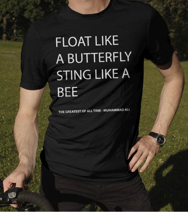 Float Like A Butterfly Sting Like A Bee The Greatest Of All Time Muhammad Ali T-Shirt