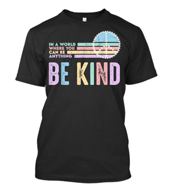 In A World Where You Can Be Anything Be Kind Peace Daisy Pastel Colors T-Shirt