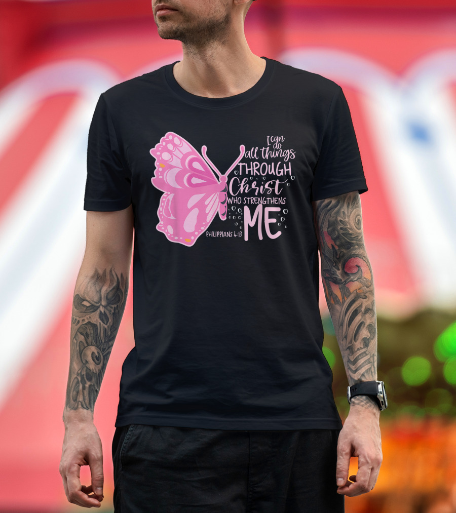 I Can Do All Things Through Christ Who Strengthens Me Philippians 4:13 Pink Butterfly T-Shirt