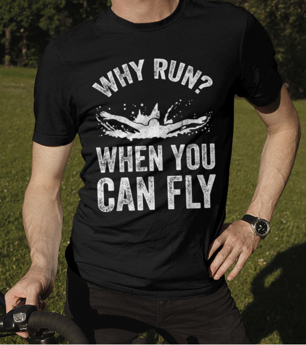 Why Run When You Can Fly Butterfly Swimmer T-Shirt