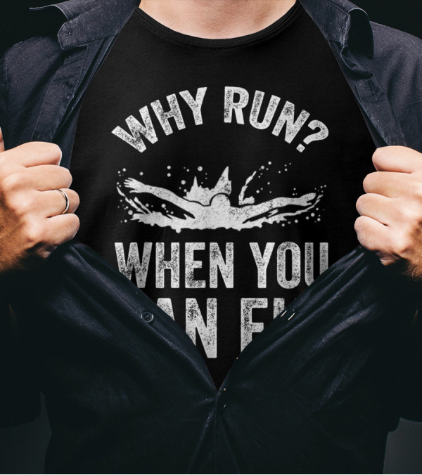 Why Run When You Can Fly Butterfly Swimmer T-Shirt