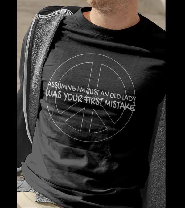 Assuming I'm Just An Old Lady Was Your First Mistake Peace T-Shirt