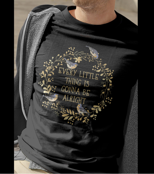 Every Little Thing Is Gonna Be Alright Cute Motivational Bird And Floral Wreath T-Shirt