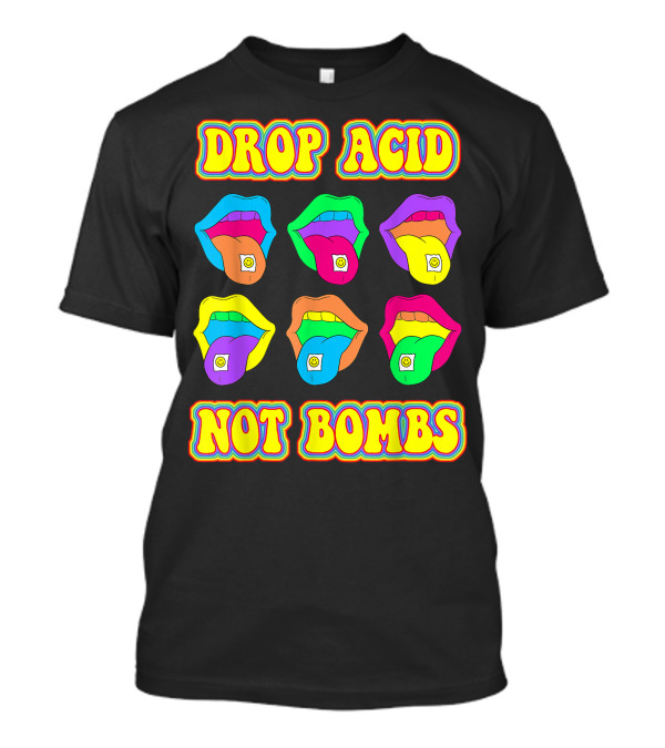 DROP ACID NOT BOMBS Trippy Colorful Tongues Psychedelic LSD T-Shirt