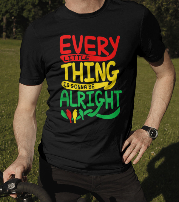 Every Little Thing Is Gonna Be Alright With Red Yellow Green Birds T-Shirt