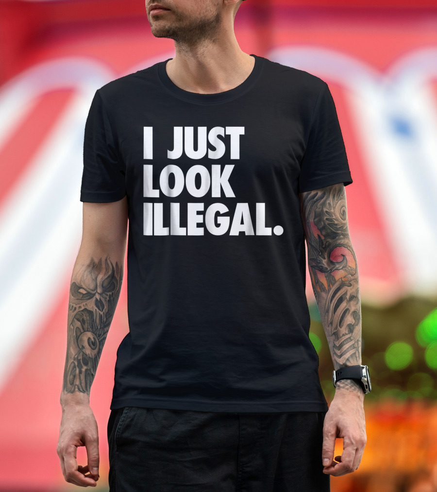 Hipster Humor I Just Look Illegal Statement T-Shirt