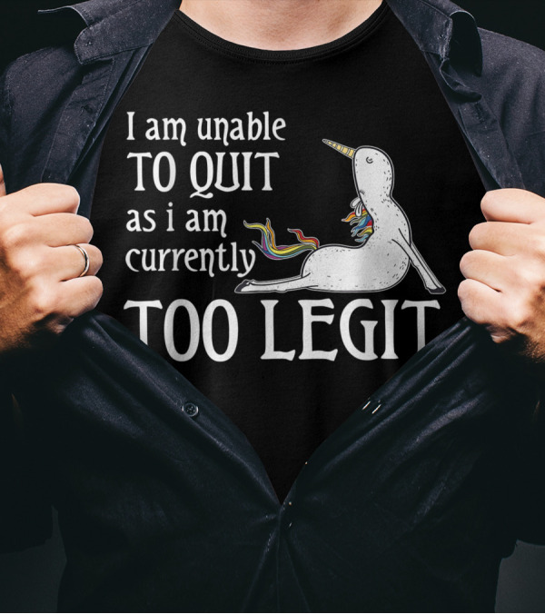 I Am Unable To Quit As I Am Currently Too Legit Unicorn Yoga T-Shirt