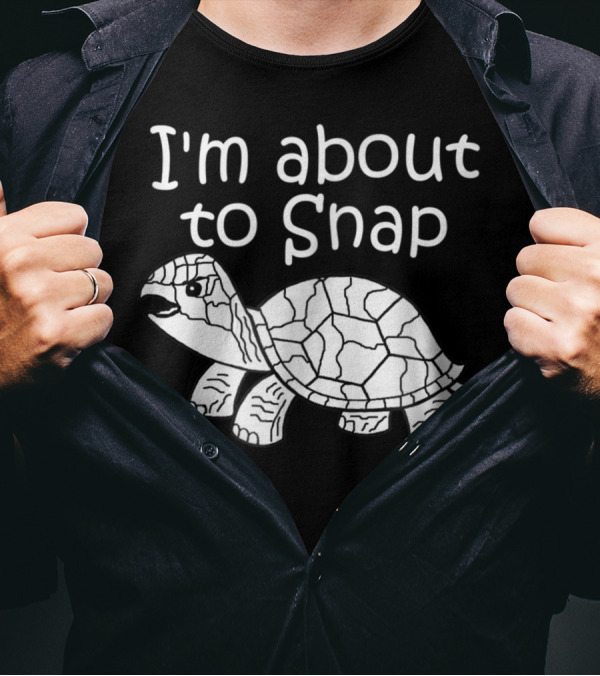 I'm About To Snap Turtle T-Shirt