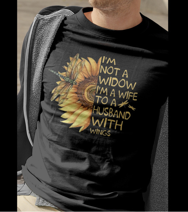 I'm Not A Widow I'm A Wife To A Husband With Wings Sunflower Dragonfly T-Shirt