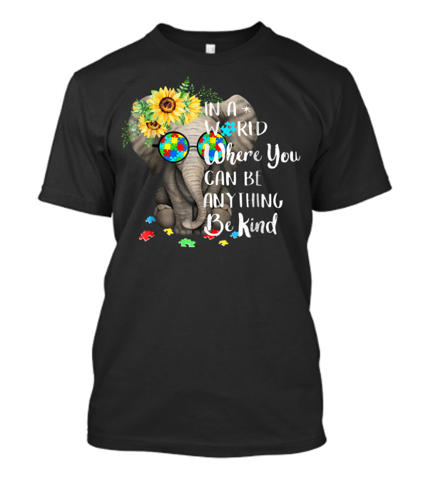 In A World Where You Can Be Anything Be Kind Autism Elephant With Sunflowers And Puzzle Pieces T-Shirt