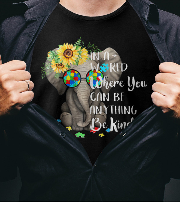 In A World Where You Can Be Anything Be Kind Autism Elephant With Sunflowers And Puzzle Pieces T-Shirt