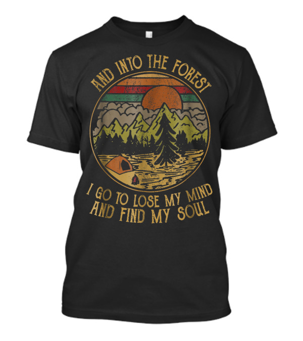 Find Into The Forest Go Lose My Mind Find My Soul Camping Mt T-Shirt