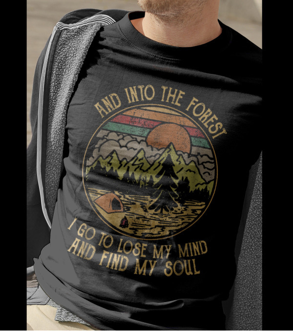 Find Into The Forest Go Lose My Mind Find My Soul Camping Mt T-Shirt