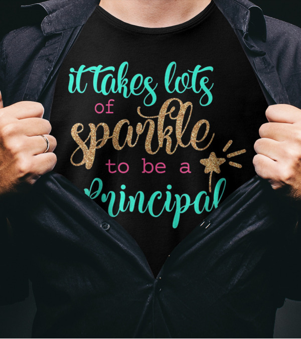 It Takes Lots Of Sparkle To Be A Principal T-Shirt