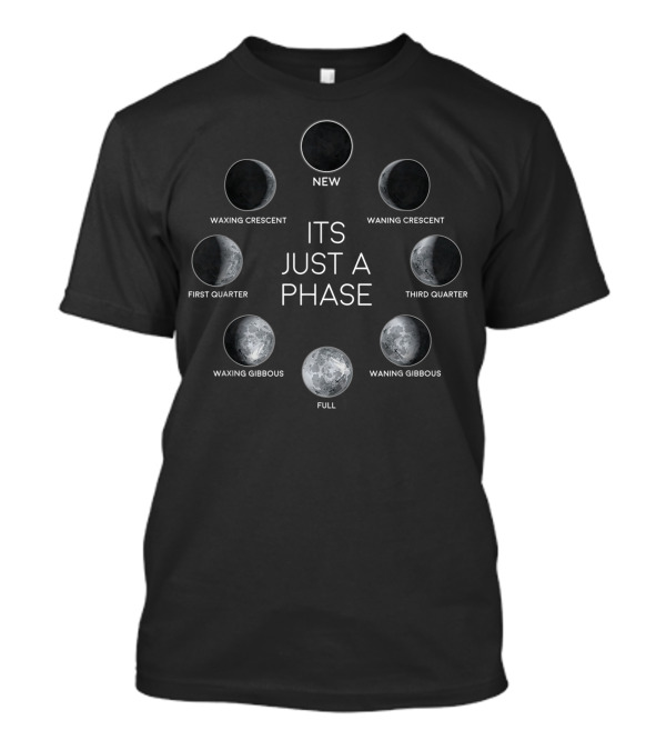 Its Just A Phase New Full Waxing Waning Crescent Gibbous First Third Quarter Moon Lunar Space T-Shirt