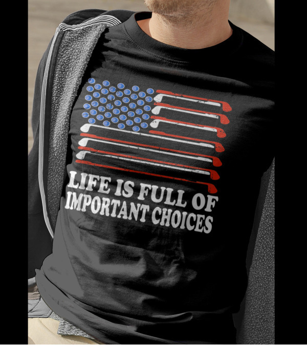 Life Is Full Of Important Choices Golf Player American Flag Golf Clubs Balls T-Shirt