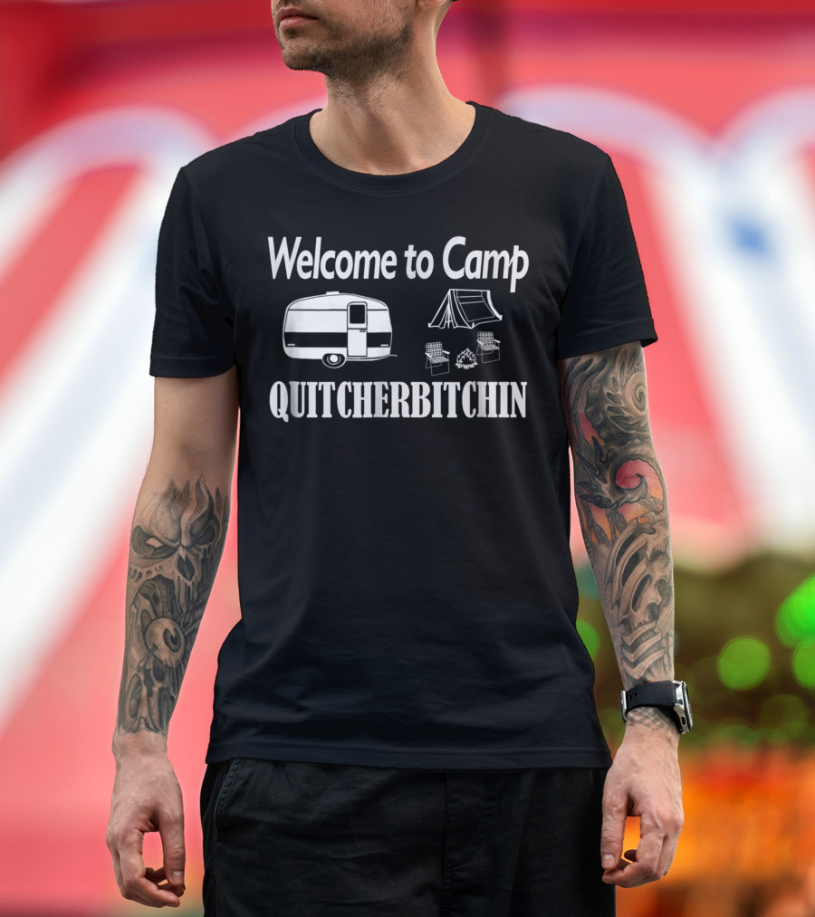 Welcome to Camp Quitcherbitchin Mens Camping Trailer Tent Chairs Campfire T-Shirt