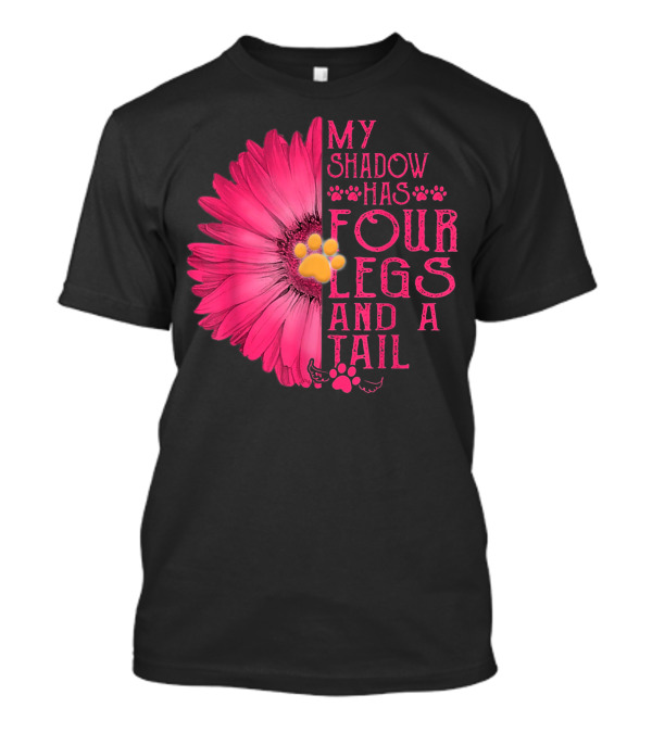 My Shadow Has Four Legs And A Tail With Daisy Flower And Dog Paw T-Shirt