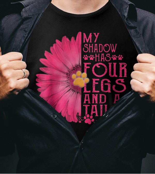 My Shadow Has Four Legs And A Tail With Daisy Flower And Dog Paw T-Shirt