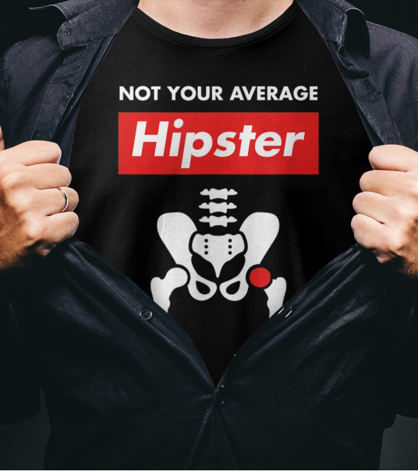 Not Your Average Hipster Hip Replacement Surgery Skeleton Diagram T-Shirt