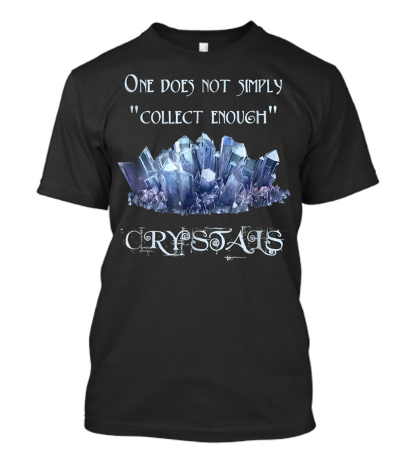 One Does Not Simply Collect Enough Crystals Image T-Shirt