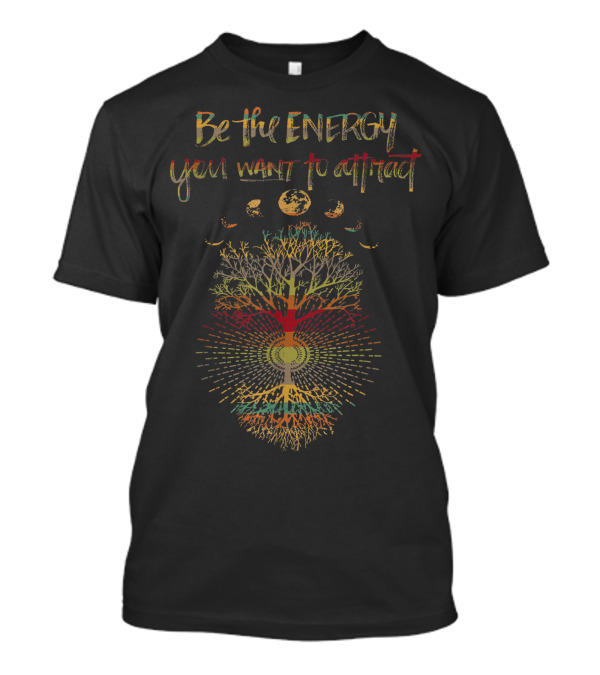 Be The Energy You Want To Attract Phases Of The Moon Tree Of Life 60s 70s Cool Vibe T-Shirt