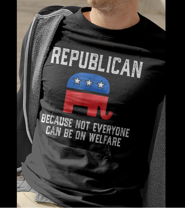 REPUBLICAN Because Not Everyone Can Be On Welfare Elephant Stars T-Shirt