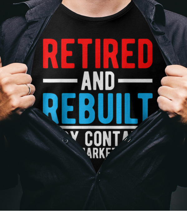RETIRED AND REBUILT BODY CONTAINS AFTER MARKET PARTS T-Shirt