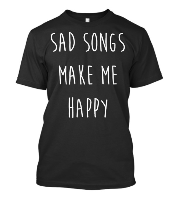 Sad Songs Make Me Happy Emo Pop Punk Hipster T-Shirt