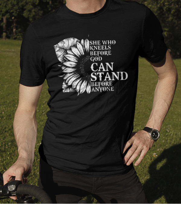 She Who Kneels Before God Can Stand Before Anyone Sunflower E1 T-Shirt