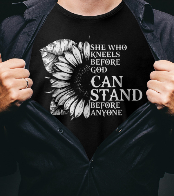 She Who Kneels Before God Can Stand Before Anyone Sunflower E1 T-Shirt