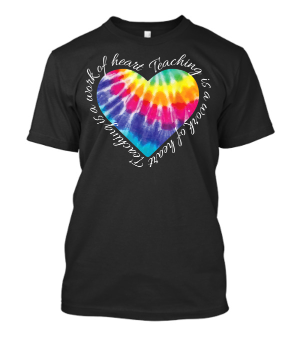 Teaching Is A Work Of Heart Colorful Tie Dye Hippie T-Shirt