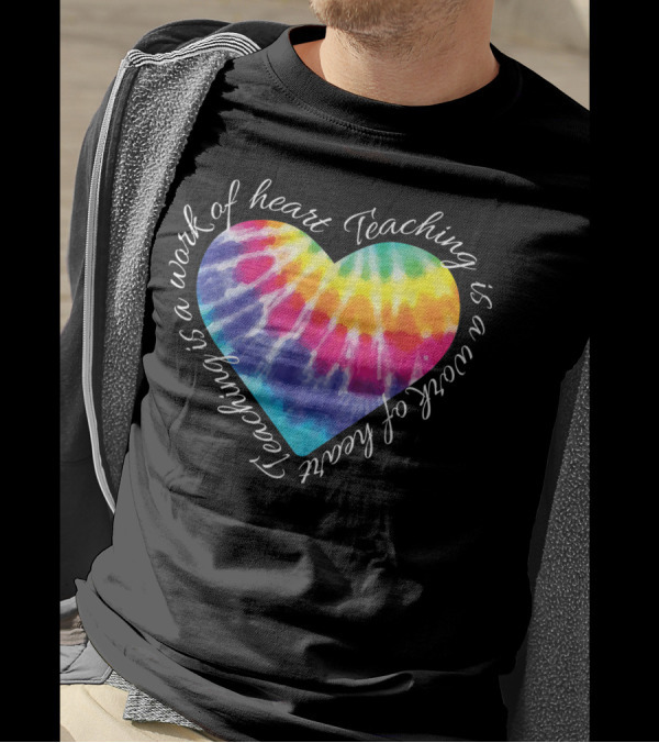 Teaching Is A Work Of Heart Colorful Tie Dye Hippie T-Shirt