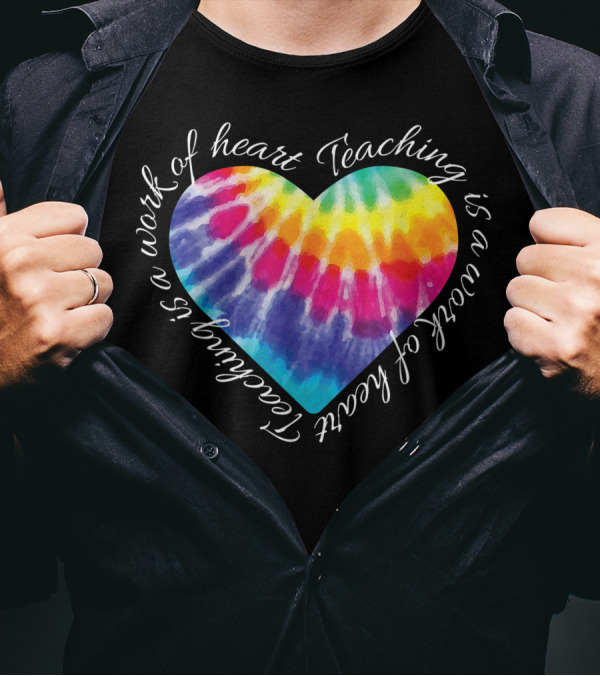 Teaching Is A Work Of Heart Colorful Tie Dye Hippie T-Shirt