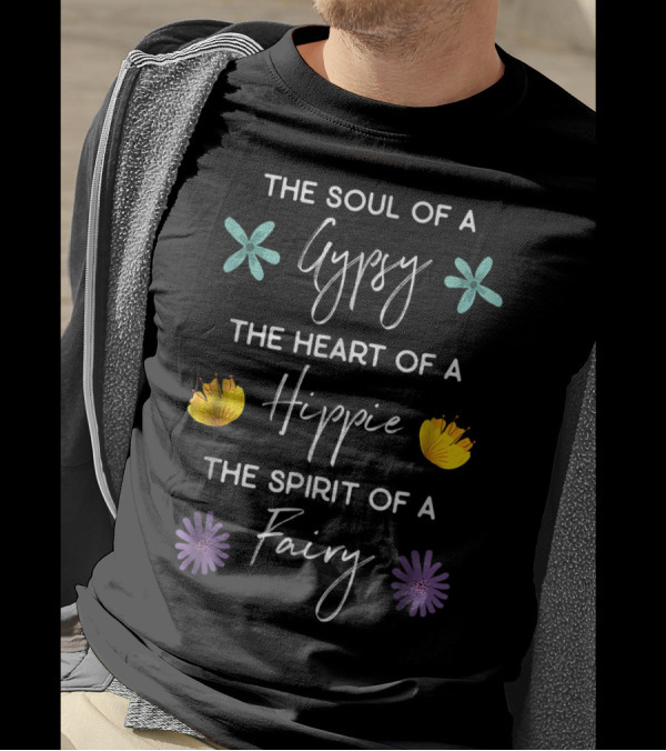 The Soul Of A Gypsy The Heart Of A Hippie The Spirit Of A Fairy With Flowers T-Shirt