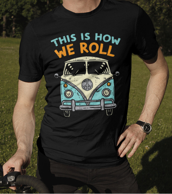 This Is How We Roll Hippie Van Peace Symbol Vintage 80s Bus Hippi Hippy T-Shirt
