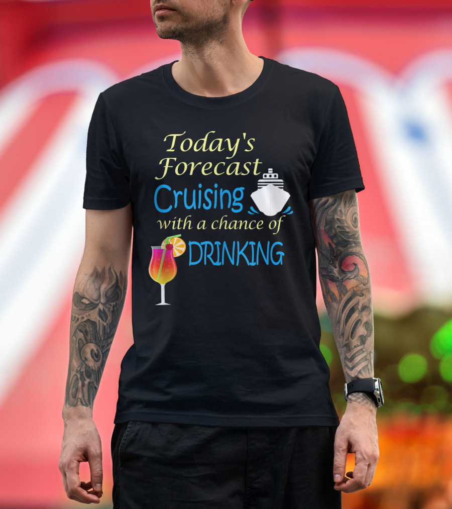 Today’s Forecast Cruising with a Chance of Drinking Ship and Cocktail Glass T-Shirt