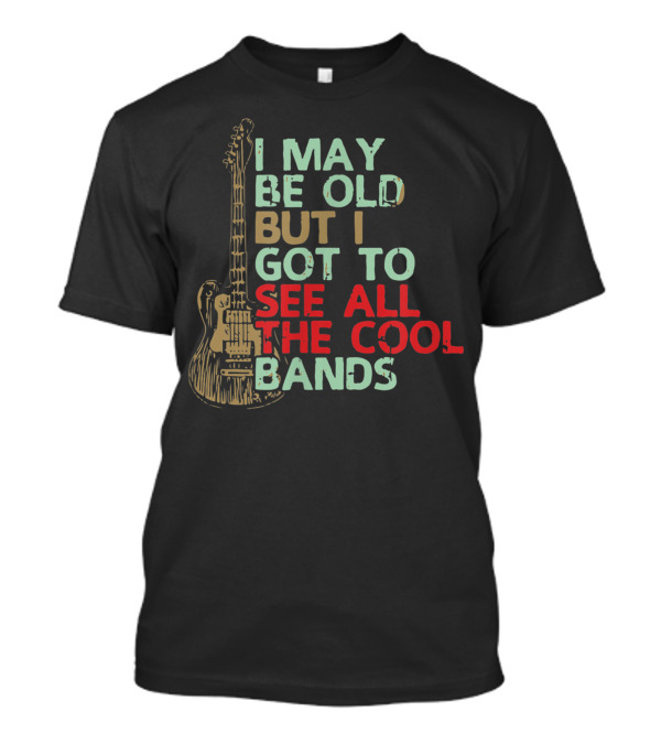 Vintage I May Be Old But I Got To See All The Cool Bands Guitar T-Shirt