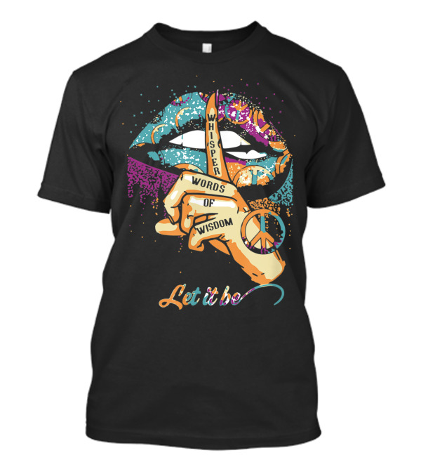 Whisper Words Of Wisdom Peace Symbol Let It Be T-Shirt