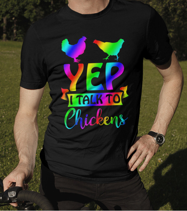 Yep I Talk To Chickens Chicken Lady Tie Dye Rainbow T-Shirt