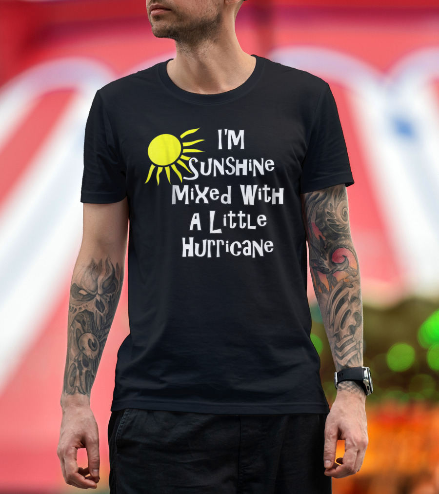 I'm Sunshine Mixed With a Little Hurricane Sun T-Shirt